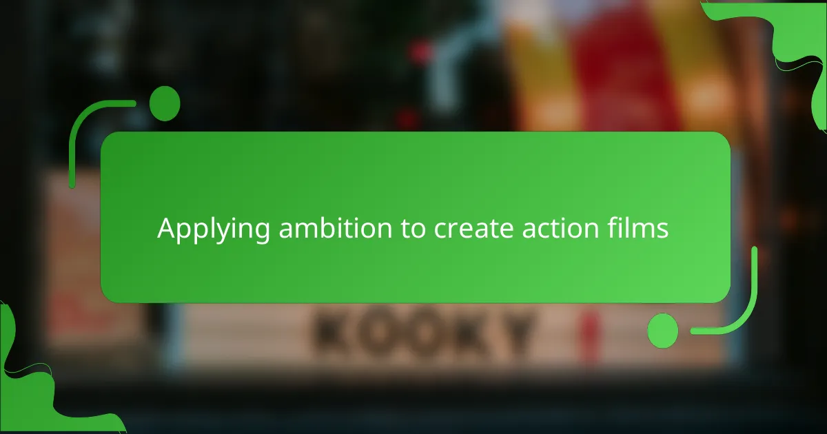 Applying ambition to create action films