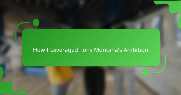 How I Leveraged Tony Montana’s Ambition