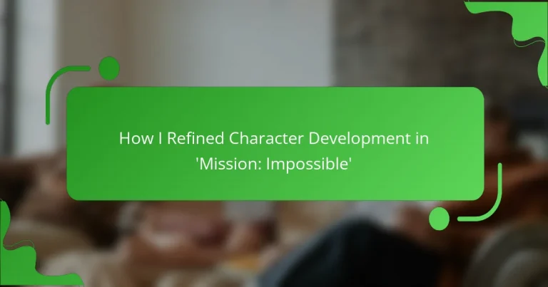 How I Refined Character Development in ‘Mission: Impossible’