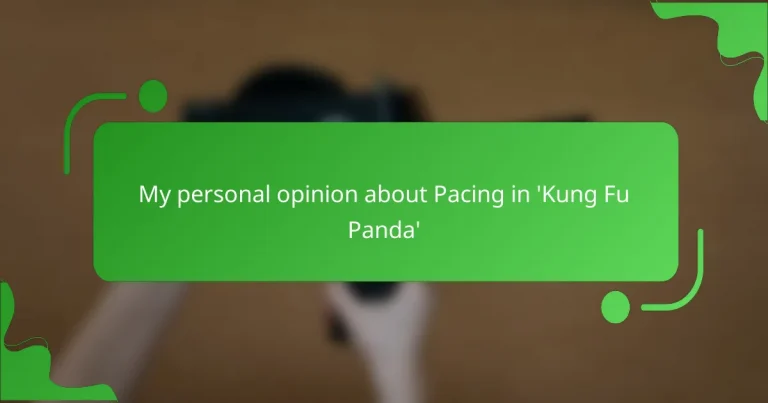 My personal opinion about Pacing in ‘Kung Fu Panda’