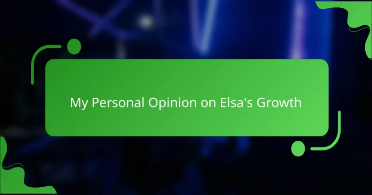 My Personal Opinion on Elsa’s Growth