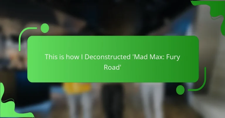 This is how I Deconstructed ‘Mad Max: Fury Road’