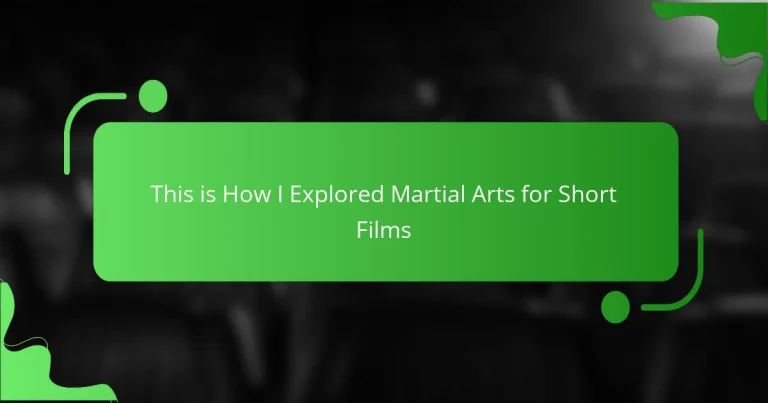 This is How I Explored Martial Arts for Short Films