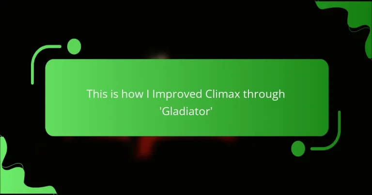 This is how I Improved Climax through ‘Gladiator’