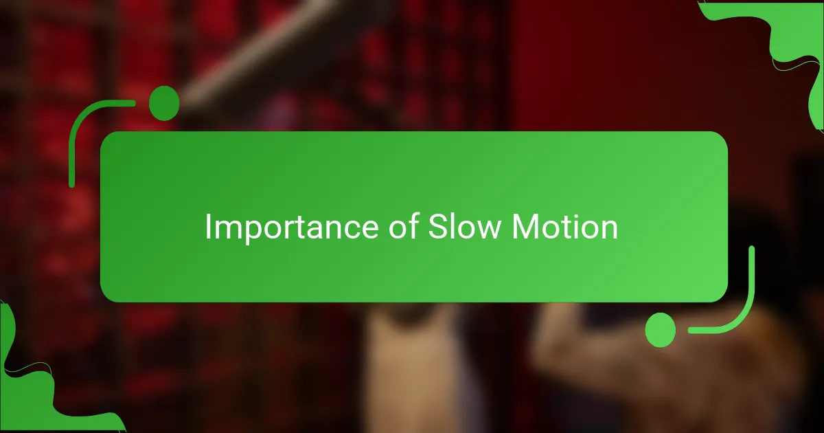 Importance of Slow Motion