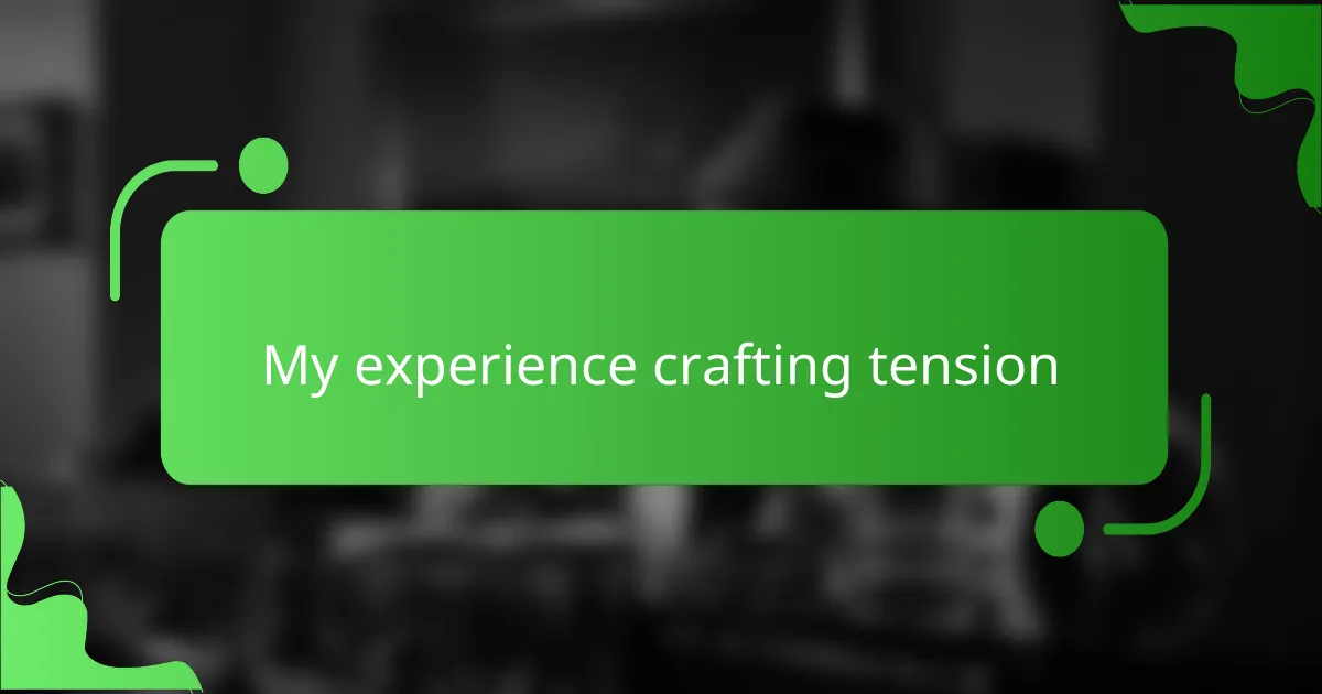 My experience crafting tension