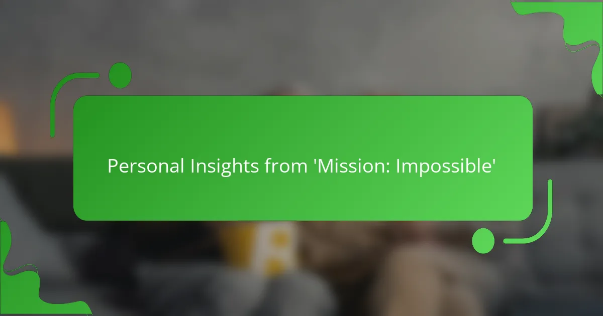 Personal Insights from 'Mission: Impossible'