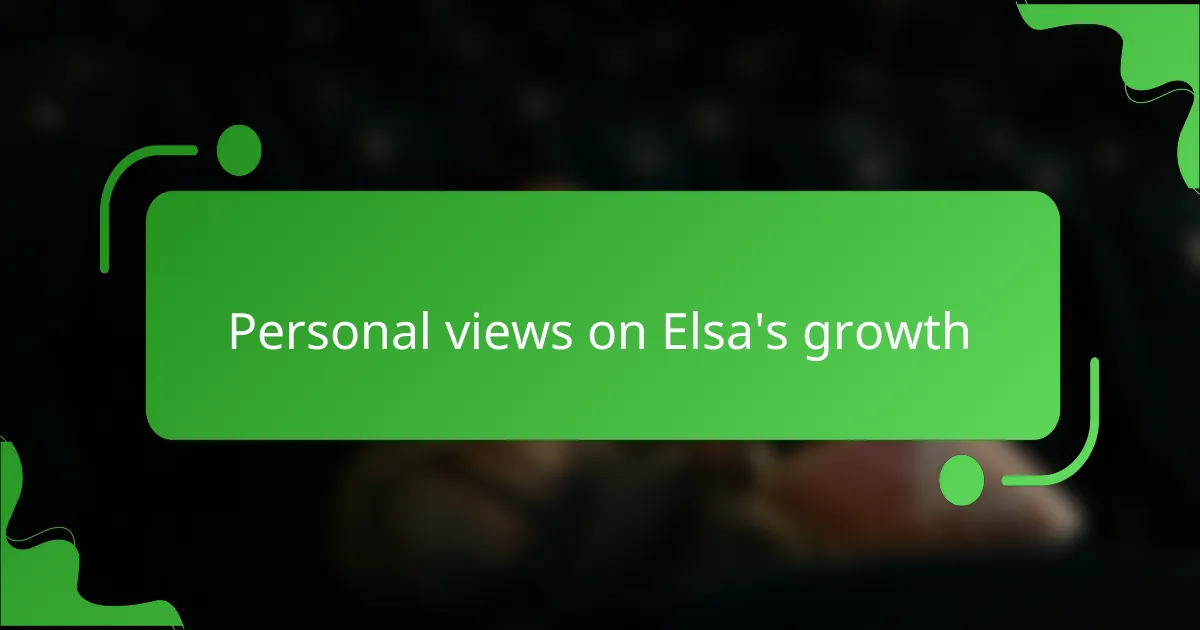 Personal views on Elsa's growth