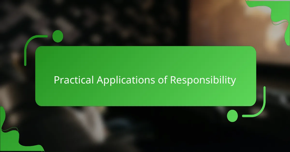 Practical Applications of Responsibility