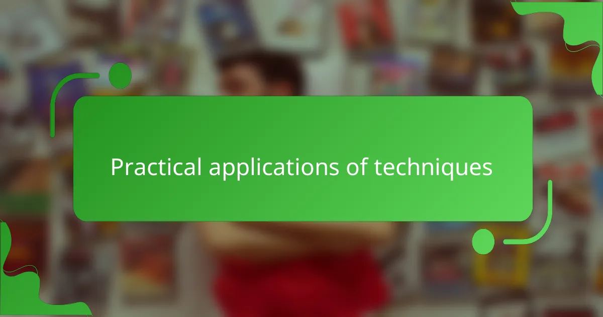 Practical applications of techniques