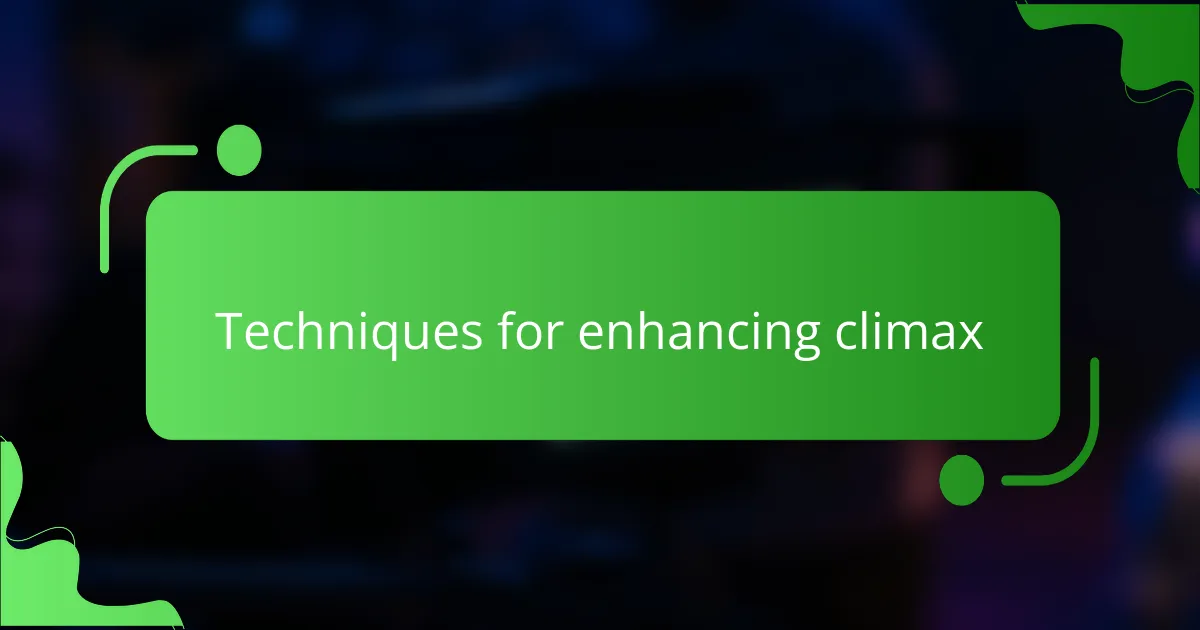 Techniques for enhancing climax