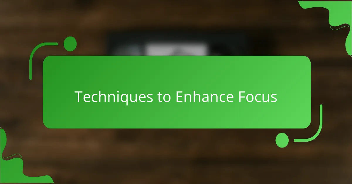 Techniques to Enhance Focus