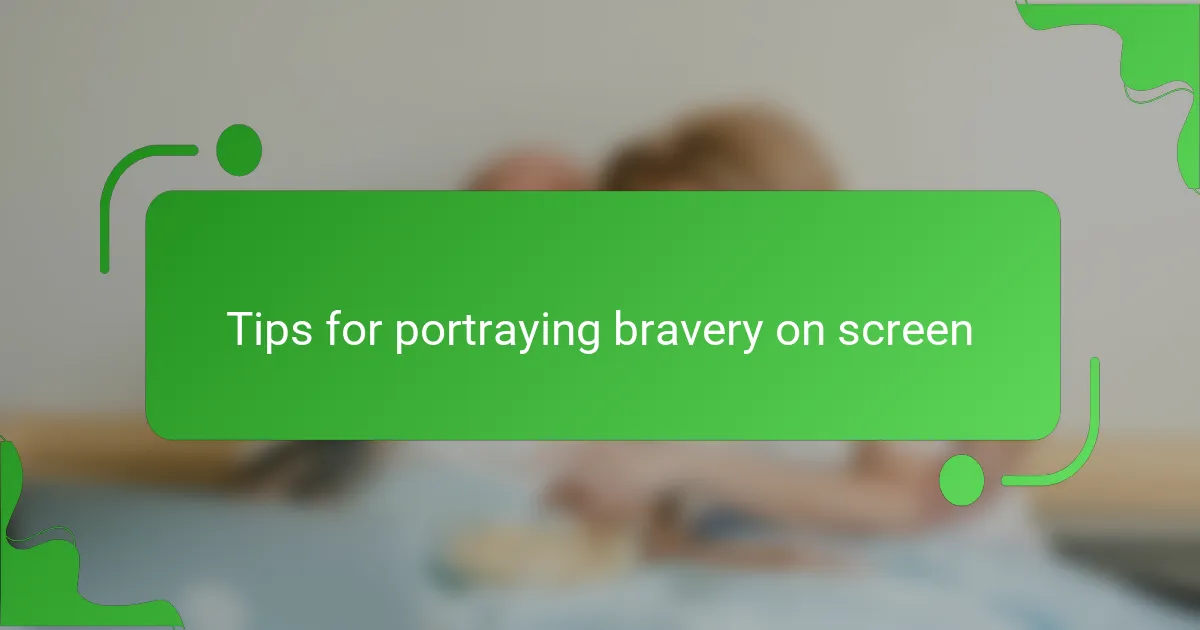 Tips for portraying bravery on screen
